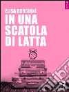 In una scatola di latta. E-book. Formato EPUB ebook di Elisa Borciani