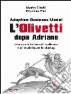 Adaptive Business Model. L’Olivetti dopo Adriano. Una storia italiana di resilienza e un modello per le startupCon un&apos;introduzione di Giulio Sapelli. E-book. Formato EPUB ebook