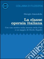 La classe operaia italiana. Con uno scritto sulla lezione della FIAT e un saggio di Giulio Sapelli. E-book. Formato EPUB ebook