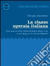 La classe operaia italiana. Con uno scritto sulla lezione della FIAT e un saggio di Giulio Sapelli. E-book. Formato EPUB ebook