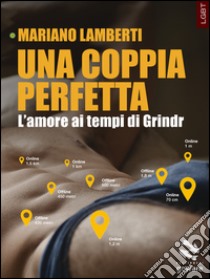 Una coppia perfetta. L’amore ai tempi di Grindr. E-book. Formato EPUB ebook di Mariano Lamberti