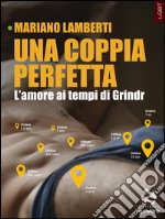 Una coppia perfetta. L’amore ai tempi di Grindr. E-book. Formato EPUB