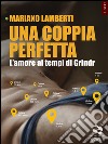 Una coppia perfetta. L’amore ai tempi di Grindr. E-book. Formato EPUB ebook