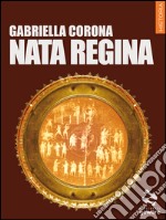 Nata regina. E-book. Formato EPUB ebook