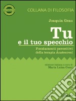 Tu e il tuo specchio. Fondamenti percettivi della terapia Anateoresi. E-book. Formato EPUB ebook