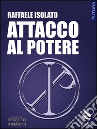 Attacco al potereLa saga di perfetti e imperfetti 1. E-book. Formato EPUB ebook