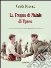 La tregua di Natale di Ypres. E-book. Formato EPUB ebook di Cataldo Bevacqua