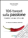 106 Tweet sulla passione. Identità e visione del mondoNon solo passione amorosa e vendicativa. E-book. Formato EPUB ebook di Francesco Barba