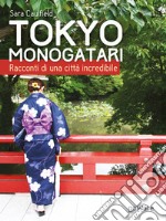 Tokyo Monogatari. Racconti di una città incredibile. E-book. Formato EPUB ebook