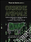 Origine animale. Come continuare a mangiare carne e salvare il pianeta, la vostra salute e gli animali: Con una guida interattiva per econnivori principianti. E-book. Formato EPUB ebook di Massimo Andreuccioli