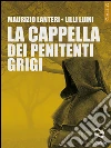La cappella dei penitenti grigi. E-book. Formato EPUB ebook di Maurizio Lanteri