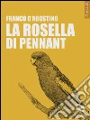 La Rosella di Pennant. E-book. Formato EPUB ebook di Franco D’Agostino