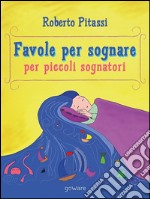 Favole per sognare. Per piccoli sognatori. E-book. Formato EPUB ebook