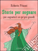 Storie per sognare. Per sognatori un po’ più grandi. E-book. Formato EPUB ebook