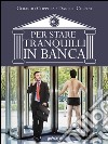 Per stare tranquilli in banca. L’educazione finanziaria raccontata da due insiderCon contribuiti di Roberto Esposito, Nicola Gomes, Rino Improta. E-book. Formato EPUB ebook di Gerardo Coppola