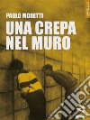 Una crepa nel muro. E-book. Formato EPUB ebook di Paolo Moretti