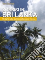 Sorrisi in Sri Lanka. Un tuffo nella lacrima dell’oceano Indiano. E-book. Formato EPUB ebook