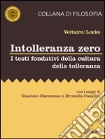 Intolleranza zero. I testi fondativi della cultura della tolleranzaCon i saggi di Giacomo Marramao e Brunella Casalini. E-book. Formato EPUB ebook