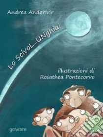 Lo ScivoL...UNghia!. E-book. Formato EPUB ebook di Andrea Andorivìr con illustrazioni di Rosathea Pontecorvo