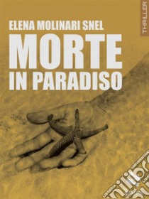 Morte in paradiso. E-book. Formato EPUB ebook di Elena Molinari Snel