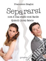 Separarsi non è mai stato così facile. Quindi (non) fatelo. E-book. Formato EPUB ebook