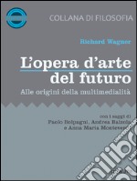 L’opera d’arte del futuro. Alle origini della multimedialità. E-book. Formato EPUB ebook