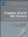 L’opera d’arte del futuro. Alle origini della multimedialità. E-book. Formato EPUB ebook