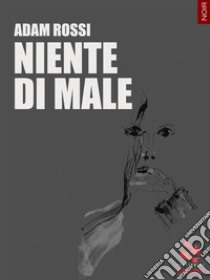 Niente di male. E-book. Formato EPUB ebook di Adam Rossi