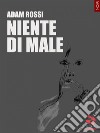 Niente di male. E-book. Formato EPUB ebook di Adam Rossi