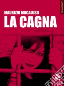 La cagna. E-book. Formato EPUB ebook di Maurizio Macaluso