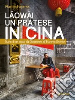 Laowài, un pratese in Cina. Diario di un expat da Chinatown all’Estremo Oriente. E-book. Formato EPUB