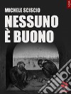 Nessuno è buono. E-book. Formato EPUB ebook di Michele Sciscio