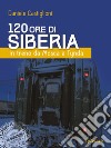 120 ore di Siberia. In treno da Mosca a Tynda. E-book. Formato EPUB ebook di Daniele Castiglioni