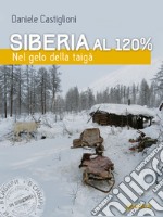 Siberia al 120%. Nel gelo della taigà. E-book. Formato EPUB