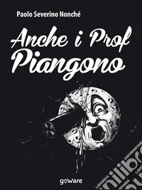 Anche i prof piangono. E-book. Formato EPUB ebook