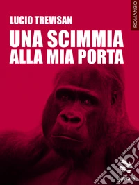 Una scimmia alla mia porta. E-book. Formato EPUB ebook