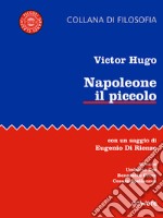 Napoleone il piccolo. Con un saggio di Eugenio di Rienzo. Scritti di Umberto Eco, Benedetto Croce, Cesare Spallanzon. E-book. Formato EPUB ebook