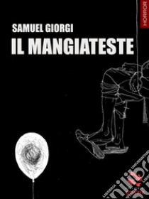 Il Mangiateste. E-book. Formato EPUB ebook di Samuel Giorgi