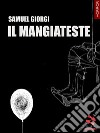 Il Mangiateste. E-book. Formato EPUB ebook di Samuel Giorgi