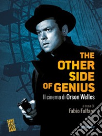 The other side of genius. Il cinema di Orson Welles. E-book. Formato EPUB ebook di a cura di Fabio Fulfaro