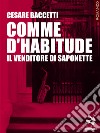 Comme d’habitude. Il venditore di saponette. E-book. Formato EPUB ebook di Cesare Baccetti