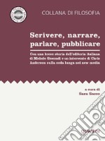 Scrivere, narrare, parlare, pubblicare. Con una breve storia dell’editoria italiana di Michele Giocondi e un contributo di Chris Anderson sulla coda lunga nei new media. E-book. Formato EPUB ebook