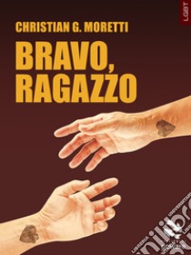 Bravo, ragazzo. E-book. Formato EPUB ebook di Christian G. Moretti