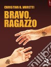 Bravo, ragazzo. E-book. Formato EPUB ebook di Christian G. Moretti