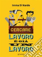 Cercare lavoro è già un lavoro. E-book. Formato EPUB