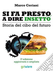 Si fa presto a dire insetto. Storia del cibo del futuro. Sulle nostre tavole qualcosa di nuovo seppur antico. E-book. Formato EPUB ebook di Marco Ceriani