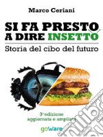 Si fa presto a dire insetto. Storia del cibo del futuro. Sulle nostre tavole qualcosa di nuovo seppur antico. E-book. Formato EPUB