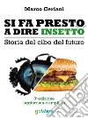 Si fa presto a dire insetto. Storia del cibo del futuro. Sulle nostre tavole qualcosa di nuovo seppur antico. E-book. Formato EPUB ebook di Marco Ceriani