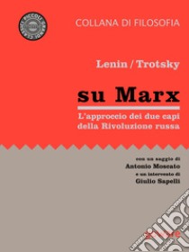 Su Marx. L’approccio dei due protagonisti della Rivoluzione russaCon un saggio di Antonio Moscato e un intervento di Giulio Sapelli. E-book. Formato EPUB ebook di León Trotsky