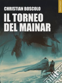 Il torneo del Mainar. E-book. Formato EPUB ebook di Christian Boscolo